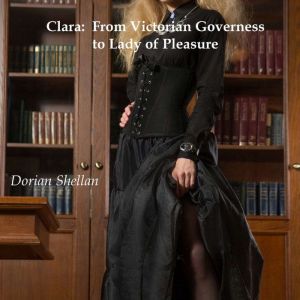 Clara From Victorian Governess to L..., Dorian Shellan