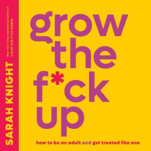 Grow the Fck Up, Sarah Knight