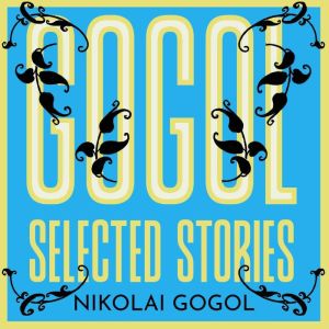 Gogol Selected Stories, Nikolai Gogol