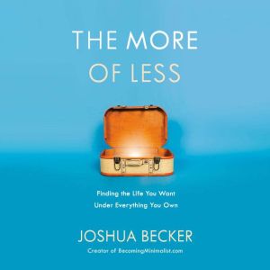 The More of Less: Finding the Life You Want Under Everything You Own