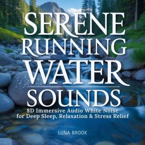 Serene Running Water Sounds: 8D Immersive Audio White Noise for Deep Sleep, Relaxation & Stress Relief