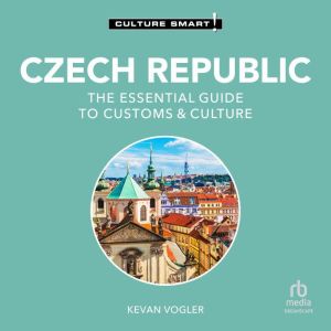 Czech Republic - Culture Smart!: The Essential Guide to Customs & Culture