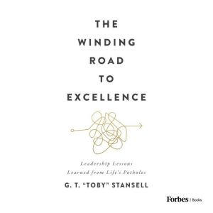 The Winding Road to Excellence: Leadership Lessons Learned from Lifes Potholes