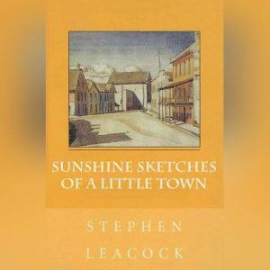 Sunshine Sketches of a Little Town, Stephen Leacock