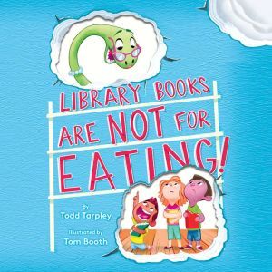 Library Books Are Not for Eating!, Todd Tarpley
