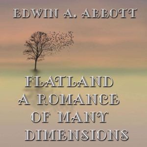 Flatland A Romance of Many Dimension..., Edwin A. Abbott