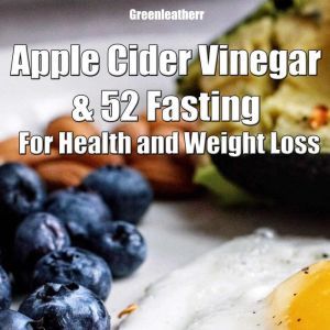 Apple Cider Vinegar & 52 Fasting For Health and weight loss, Greenleatherr