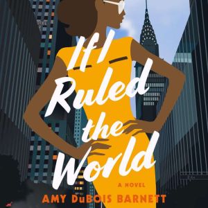 If I Ruled the World: A Novel