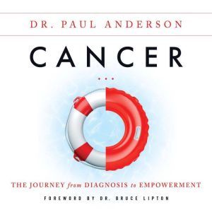 Cancer The Journey from Diagnosis to..., Dr. Paul Anderson