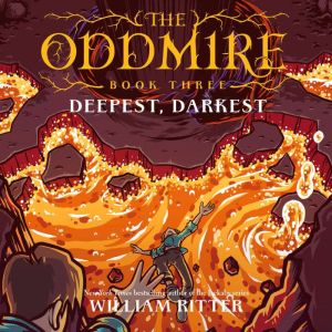 The Oddmire, Book 3 Deepest, Darkest..., William Ritter