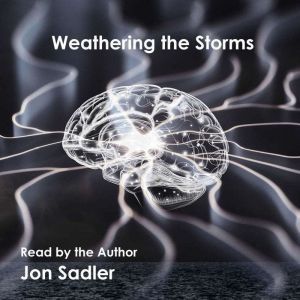 Weathering the Storms Living with an..., Jon Sadler