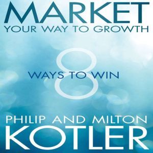 Market Your Way to Growth, Milton Kotler