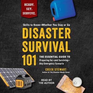 Disaster Survival 101: The Essential Guide to Preparing forand SurvivingAny Emergency Scenario