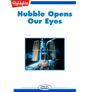 Hubble Opens Our Eyes, Highlights for Children