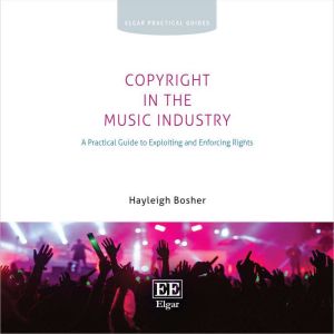 Copyright in the Music Industry: A Practical Guide to Exploiting and Enforcing Rights