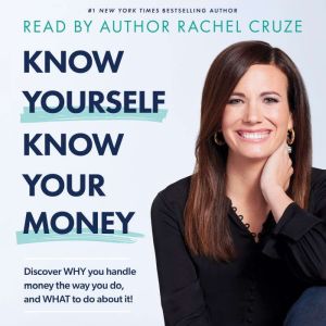 Know Yourself, Know Your Money: Discover WHY you handle money the way you do, and WHAT to do about it!, Rachel Cruze
