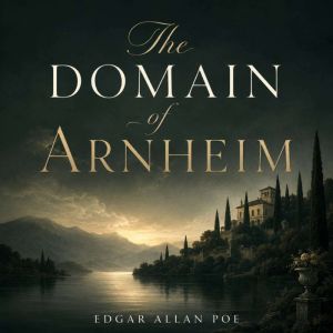 The Domain of Arnheim, Edgar Allan Poe