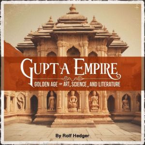 Gupta Empire: Golden Age of Art, Science, and Literature
