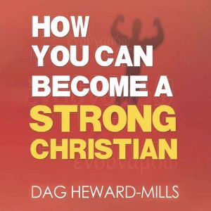How you Can Become a Strong Christian..., Dag HewardMills