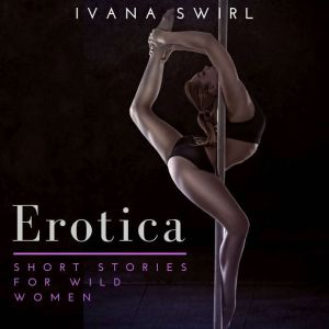 Erotica Short Stories For Wild Women, Ivana Swirl