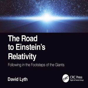 The Road to Einsteins Relativity, David Lyth