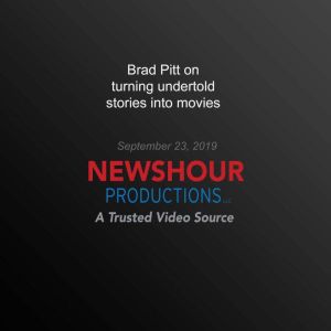 Brad Pitt on turning undertold storie..., PBS NewsHour