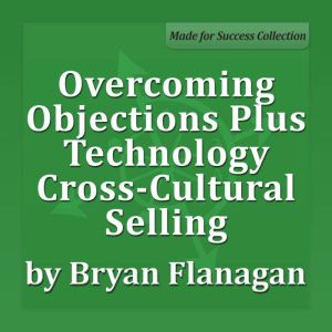 Overcoming Objections Plus Technology..., Bryan Flanagan