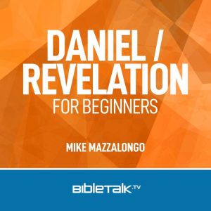 Daniel  Revelation for Beginners, Mike Mazzalongo