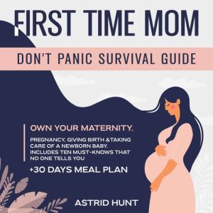 First Time Mom Dont Panic Survival G..., ASTRID HUNT