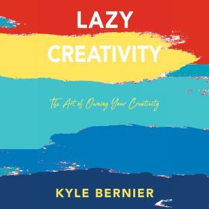 Lazy Creativity, Kyle Bernier