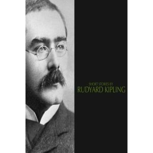 Short Stories by Rudyard Kipling, Rudyard Kipling