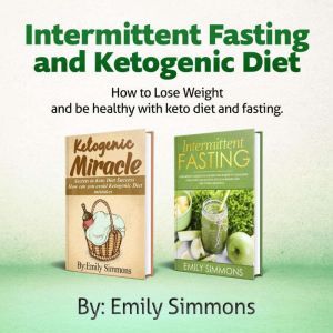 Ketogenic Diet and Intermittent Fasti..., Emily Simmons