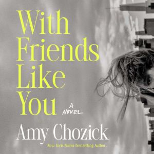 With Friends Like You, Amy Chozick