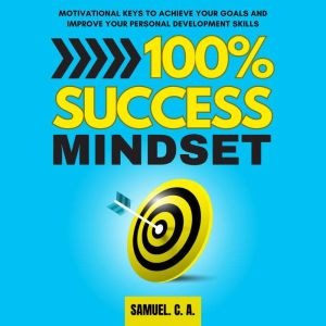 100 Success Mindset, Samuel C. A.