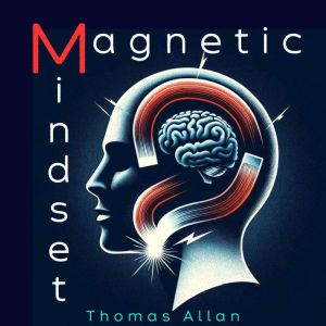 The Magnetic Mindset, Thomas Allan