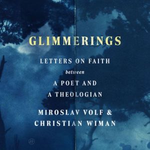 Glimmerings: Letters on Faith Between a Poet and a Theologian