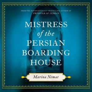 Mistress of the Persian Boarding Hous..., Marina Nemat