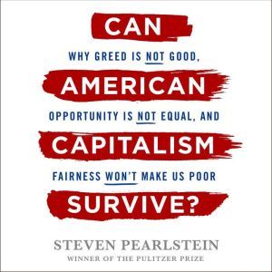 Can American Capitalism Survive?, Steven Pearlstein