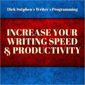Writer's Programming: Increase Your Writing Speed and Productivity