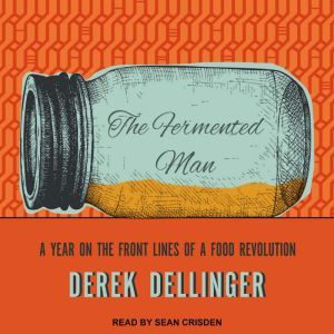 The Fermented Man, Derek Dellinger