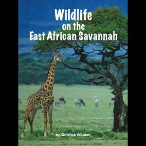 Wildlife on the East African Savannah..., Christina Wilsdon