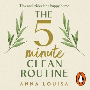 The 5 Minute Clean Routine: Tips and Tricks for a Happy Home
