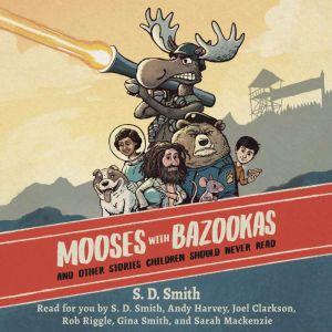 Mooses with Bazookas, S. D. Smith