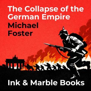 The Collapse of the German Empire, Michael Foster