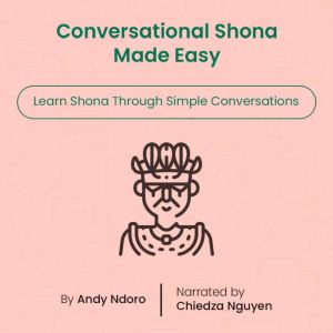 Conversational Shona Made Easy: Learn Shona Through Simple Conversations