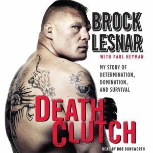 Death Clutch My Story of Determination, Domination, and Survival, Brock Lesnar