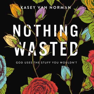 Nothing Wasted, Kasey Van Norman