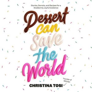 Dessert Can Save the World, Christina Tosi