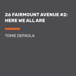 26 Fairmount Avenue #2: Here We All Are, Tomie dePaola