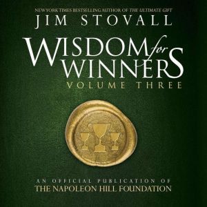 Wisdom for Winners Volume Three: An Official Publication of The Napoleon Hill Foundation, Jim Stovall
